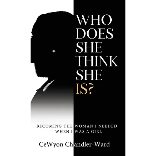 Who Does She Think She is?: Becoming the Woman I Needed When I Was a Girl