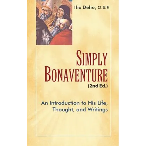 Simply Bonaventure-2nd Edition: An Introduction to His Life, Thought, and Writings