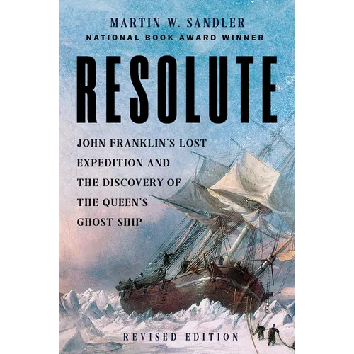 Resolute: John Franklin's Lost Expedition and the Discovery of the Queen's Ghost Ship