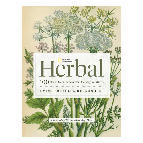 National Geographic Herbal: 100 Herbs from the World's Healing Traditions