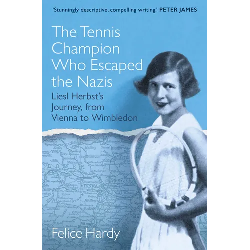 The Tennis Champion Who Escaped the Nazis: From Vienna to Wimbledon, One Family's Struggle to Survive and Win