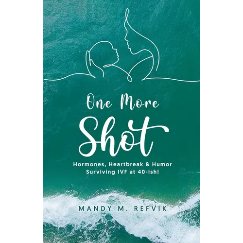 "One More Shot": Hormones, Heartbreak, & Humor-Surviving IVF at 40-ish!