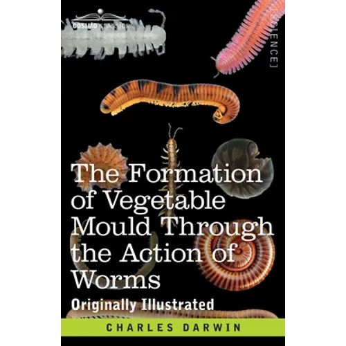 The Formation of Vegetable Mould Through the Action of Worms: with Observations on their Habits