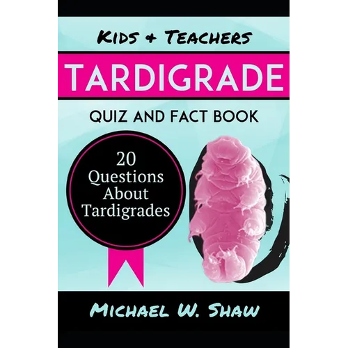 Tardigrade Quiz & Fact Book: 20 Questions About Tardigrades