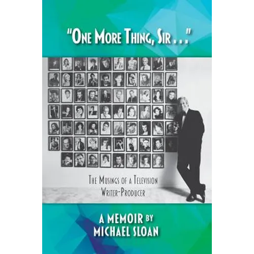 "One More Thing, Sir . . ." - The Musings of a Television Writer-Producer