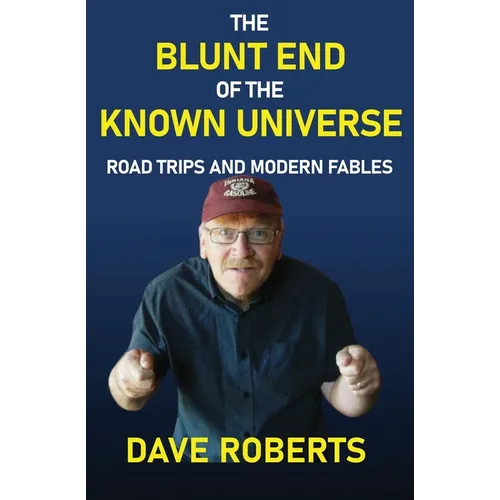 The Blunt End of the Known Universe: Road Trips and Modern Fables