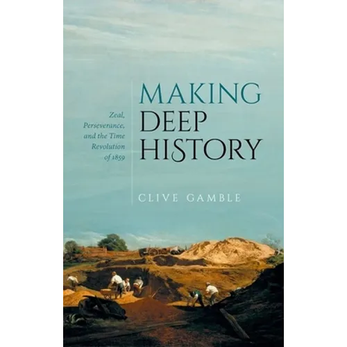 Making Deep History: Zeal, Perseverance, and the Time Revolution of 1859
