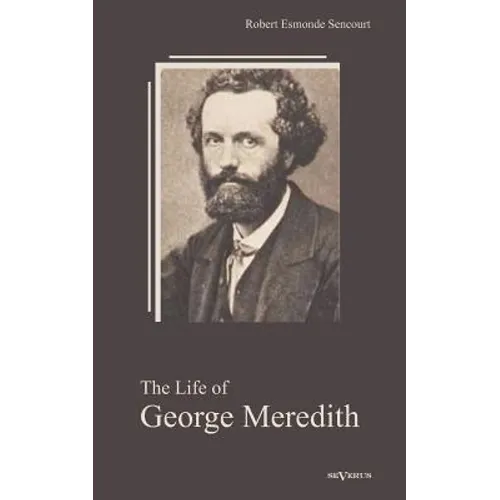 The Life of George Meredith. Biography of a poet