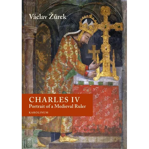 Charles IV: Portrait of a Medieval Ruler