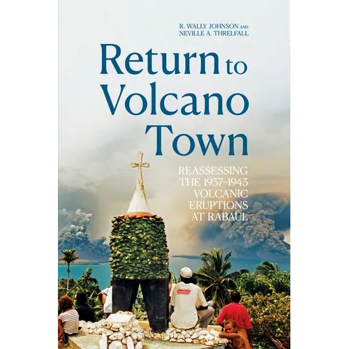 Return to Volcano Town: Reassessing the 1937-1943 Volcanic Eruptions at Rabaul