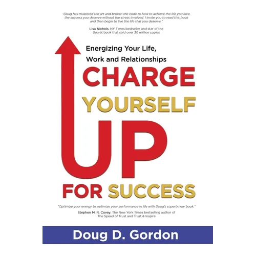 Charge Yourself Up for Success: Energizing Your Life, Work and Relationships