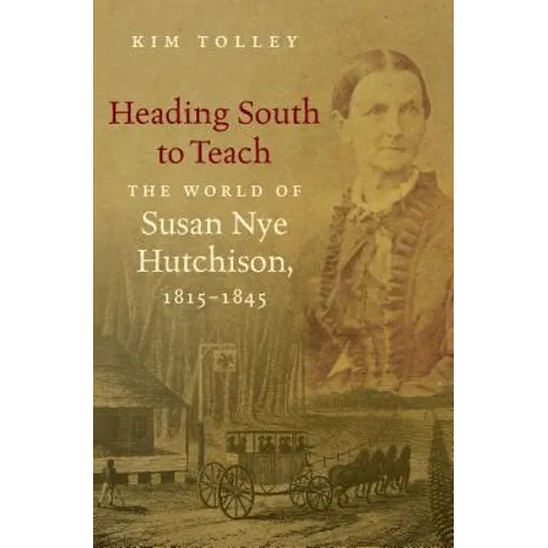 Heading South to Teach: The World of Susan Nye Hutchison, 1815-1845