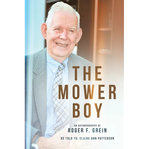 The Mower Boy: An Autobiography of Roger F. Grein