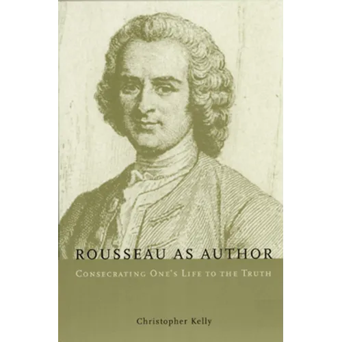 Rousseau as Author: Consecrating One's Life to the Truth