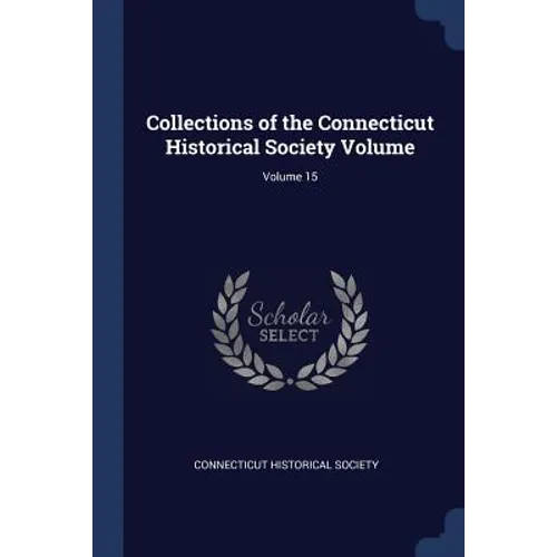 Collections of the Connecticut Historical Society Volume; Volume 15