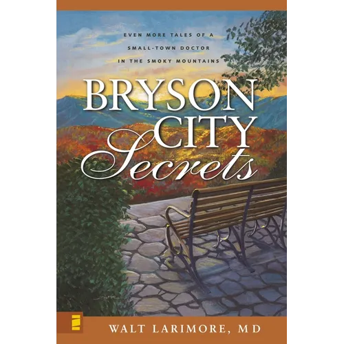 The Bryson City Secrets: Even More Tales of a Small-Town Doctor in the Smoky Mountains