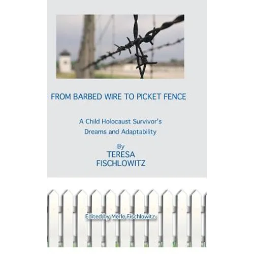 From Barbed Wire to Picket Fence: A Child Holocaust Survivor's Dreams and Adaptability