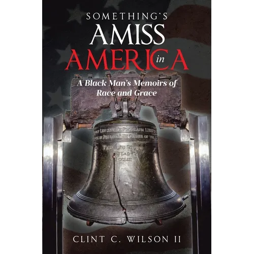 Something's Amiss in America: A Black Man's Memoirs of Race and Grace