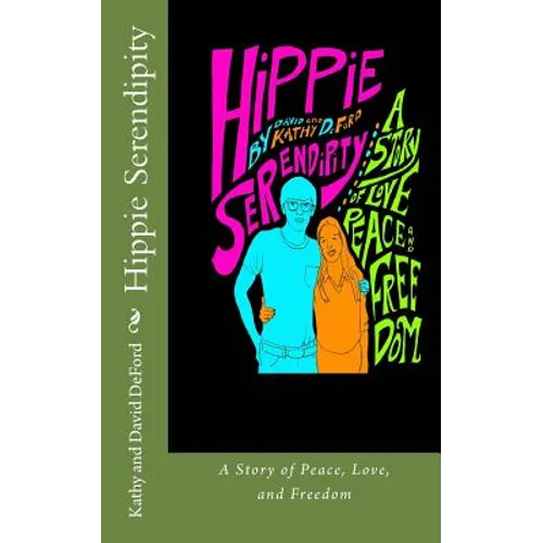 Hippie Serendipity: A Story of Peace, Love, and Freedom
