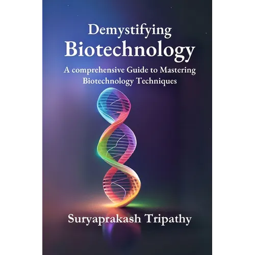 Demystifying Biotechnology: A Comprehensive Guide to Mastering Biotechnology Techniques
