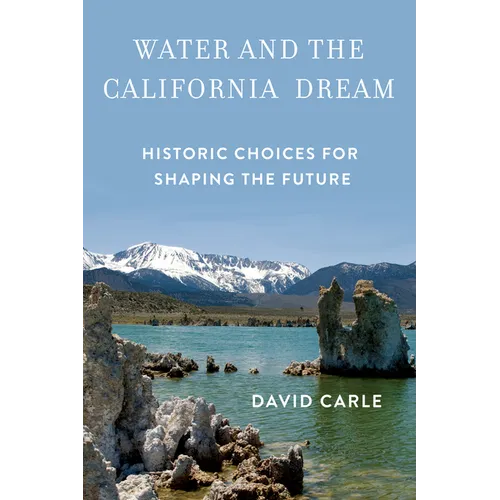 Water and the California Dream: Historic Choices for Shaping the Future
