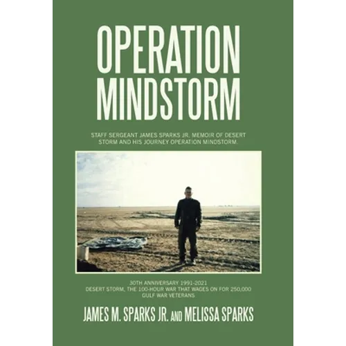 Operation Mindstorm: Staff Sergeant James Sparks Jr. Memoir of Desert Storm and His Journey Operation Mindstorm.