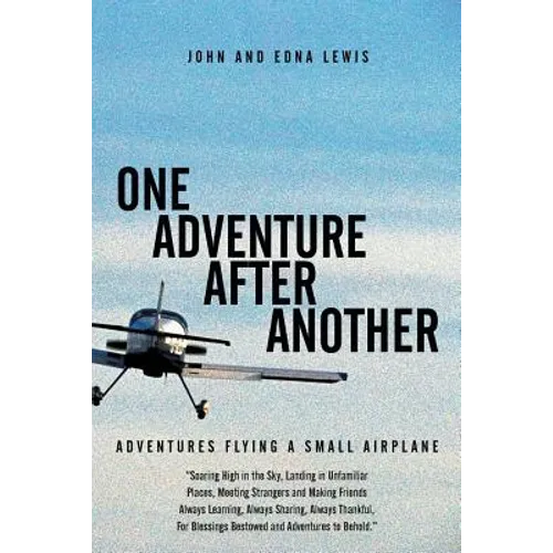 One Adventure After Another: Adventures Flying a Small Airplane