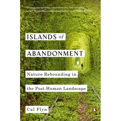 Islands of Abandonment: Nature Rebounding in the Post-Human Landscape