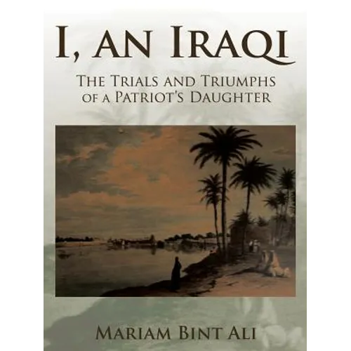 I, an Iraqi: The Trials and Triumphs of a Patriot's Daughter