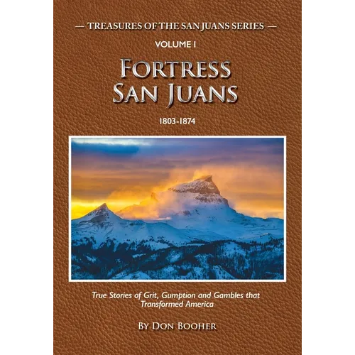 Fortress San Juans: True Stories of Grit, Gumption and Gamblers that Transformed America