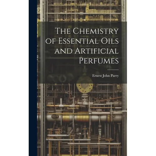 The Chemistry of Essential Oils and Artificial Perfumes