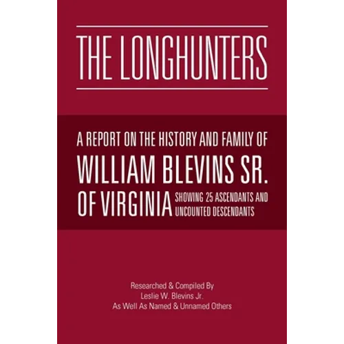 The Longhunters: A Report on the History and Family of William Blevins Sr. of Virginia