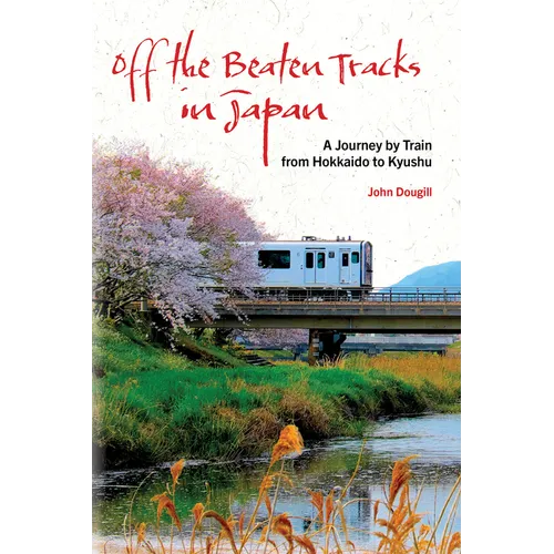 Off the Beaten Tracks in Japan: A Journey by Train from Hokkaido to Kyushu