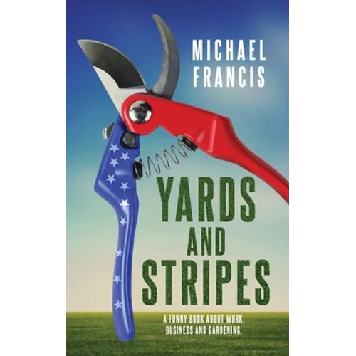 Yards and Stripes: A Funny Book About Work, Business and Gardening.