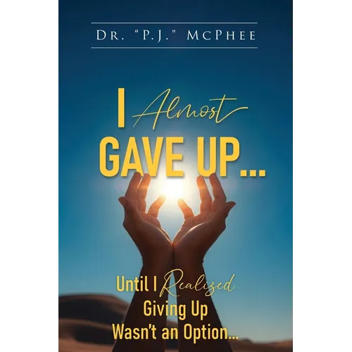 I Almost Gave Up... Until I Realized Giving Up Wasn't an Option...