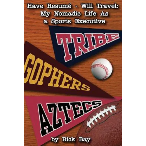 Have Resumé - Will Travel: My Nomadic Life as a Sports Executive