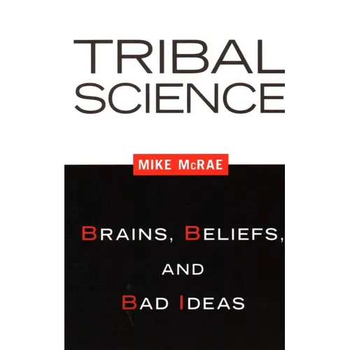 Tribal Science: Brains, Beliefs, and Bad Ideas