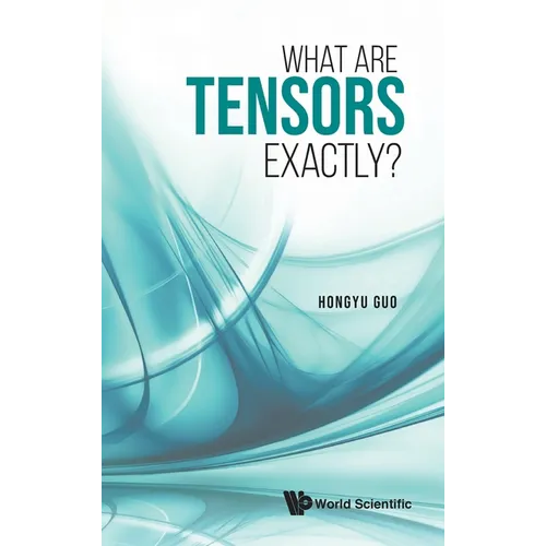 What Are Tensors Exactly?