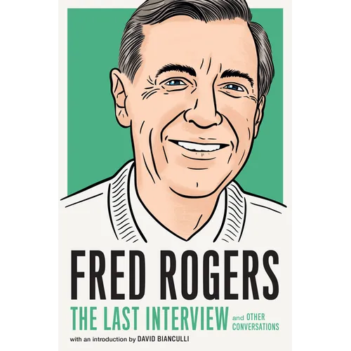 Fred Rogers: The Last Interview: And Other Conversations