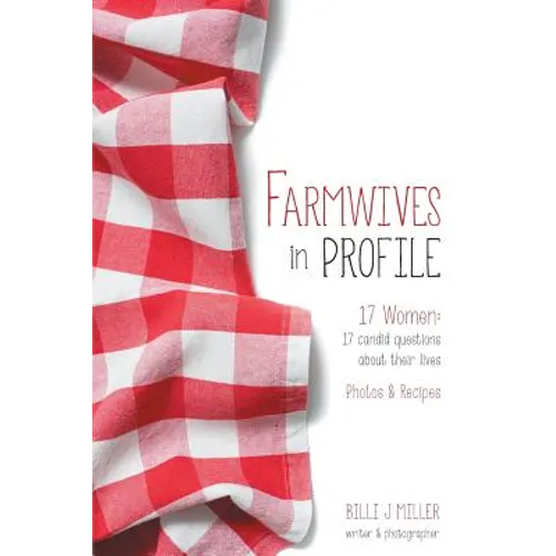 Farmwives in Profile: 17 Women: 17 candid questions about their lives Photos & Recipes