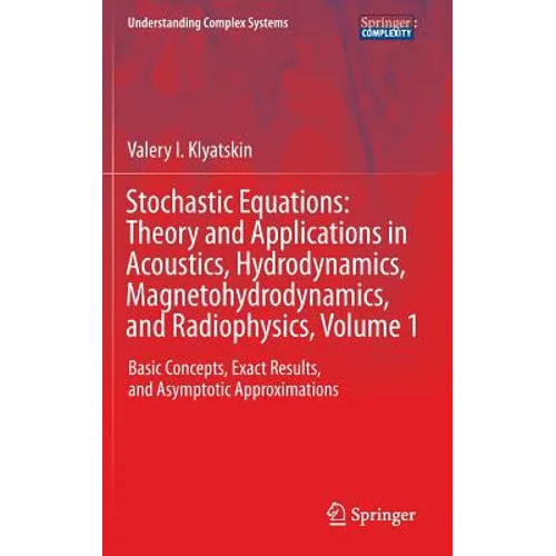 Stochastic Equations: Theory and Applications in Acoustics, Hydrodynamics, Magnetohydrodynamics, and Radiophysics, Volume 1: Basic Concepts, Exact Res
