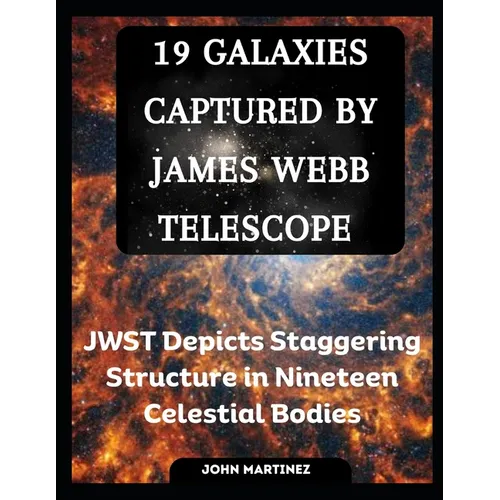 19 Galaxies Captured by James Webb Telescope: JWST Depicts Staggering Structure in Nineteen Celestial Bodies