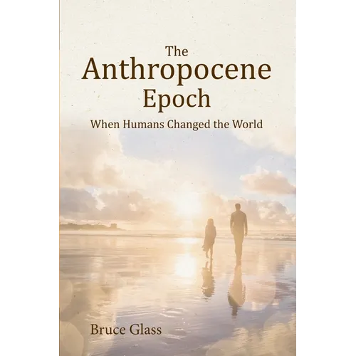 The Anthropocene Epoch: When Humans Changed the World