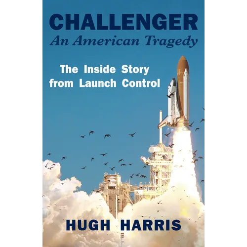 Challenger: An American Tragedy: The Inside Story from Launch Control