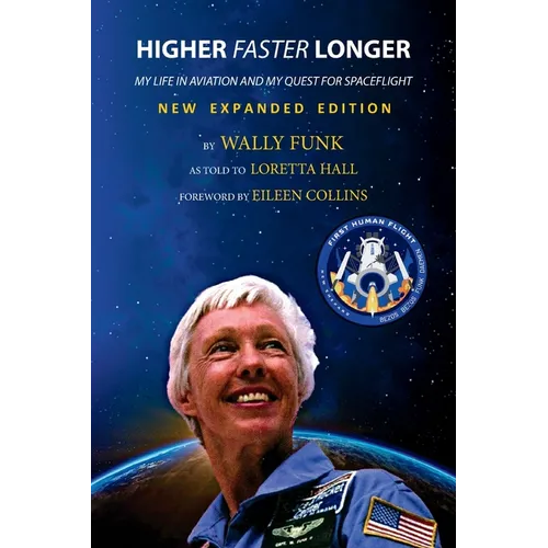 Higher, Faster, Longer: My Life in Aviation and My Quest for Spaceflight