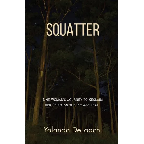 Squatter: One Woman's Journey to Reclaim Her Spirit on the Ice Age Trail