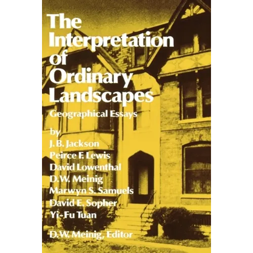 The Interpretation of Ordinary Landscapes: Geographical Essays