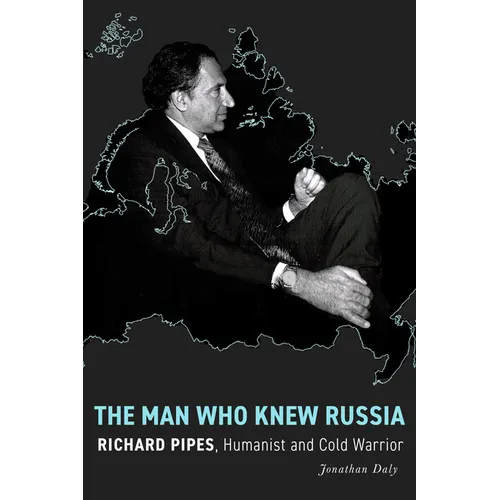 The Man Who Knew Russia: Richard Pipes, Humanist and Cold Warrior
