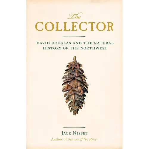 The Collector: David Douglas and the Natural History of the Northwest