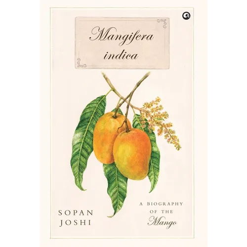 Mangifera indica: A Biography of the Mango